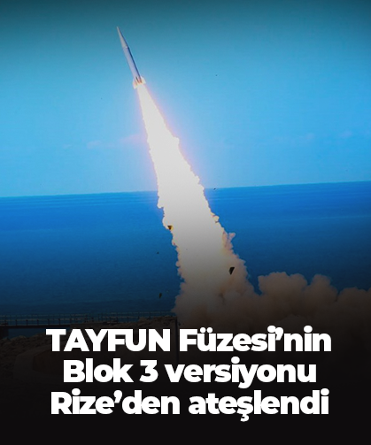 TAYFUN Füzesi’nin Blok 3 versiyonu Rize’den ateşlendi