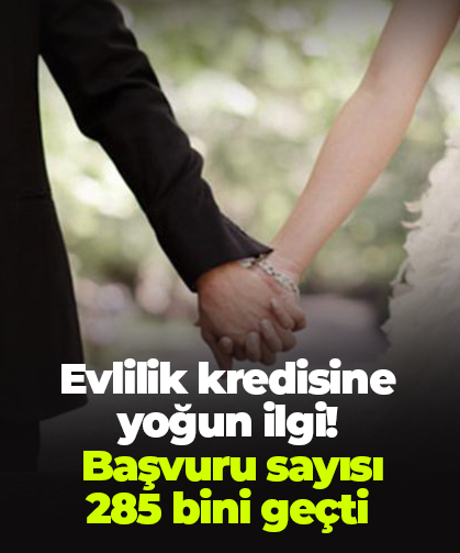 Evlilik kredisine yoğun ilgi!  Başvuru sayısı  285 bini geçti