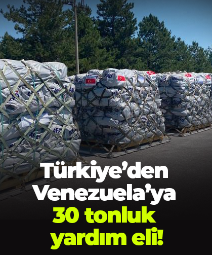 Türkiye’den Venezuela’ya  30 tonluk  yardım eli!