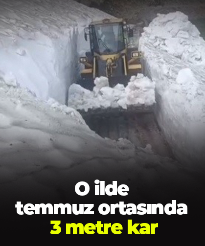 O ilde temmuz ortasında  3 metre kar