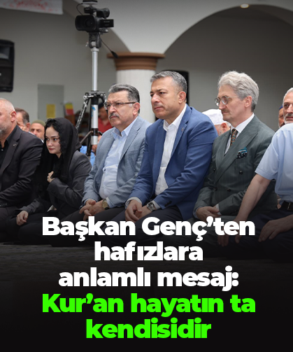 Başkan Genç’ten hafızlara anlamlı mesaj: Kur’an hayatın ta kendisidir
