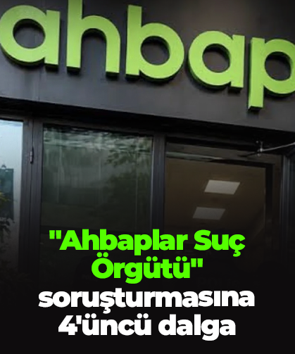 "Ahbaplar Suç Örgütü" soruşturmasına 4'üncü dalga