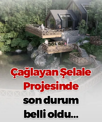 Çağlayan Şelale Projesinde son durum belli oldu…