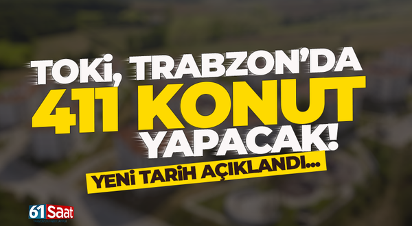 TOKi, Trabzon'da 411 konut yapacak!