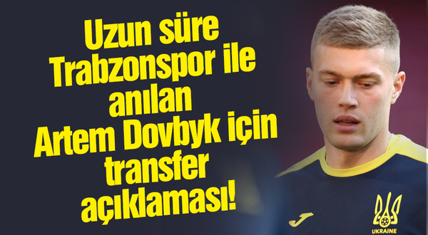 Artem Dovbyk'in menajerinden transfer açıklaması