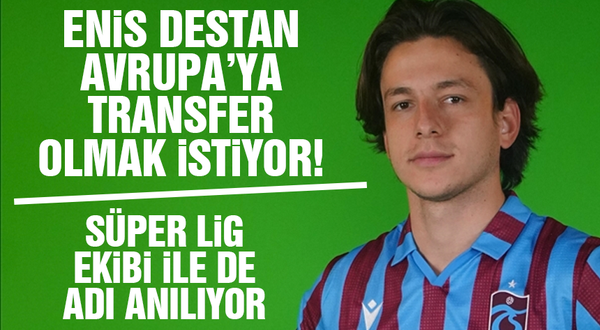 Trabzonspor'da Enis Destan Avrupa'yı istiyor