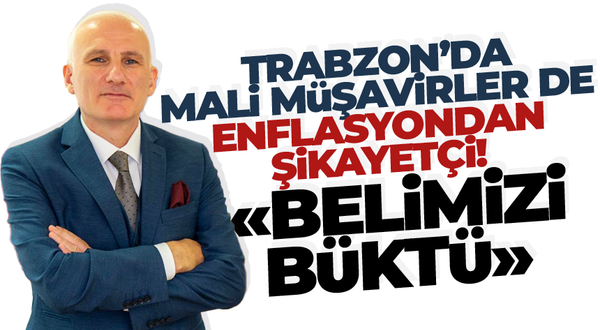 Trabzon'da Mali Müşavirlerde enflasyondan şikayetçi!