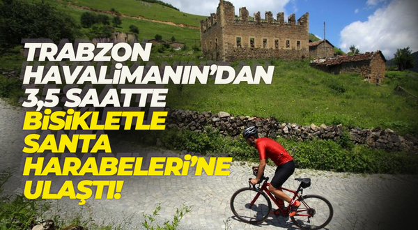 Trabzon Havalimanından çıkıp, bisikletle Santa Harabelerine gitti!