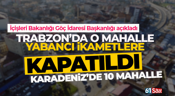 Trabzon'da o mahalle, yabancı ikametlere kapatıldı!