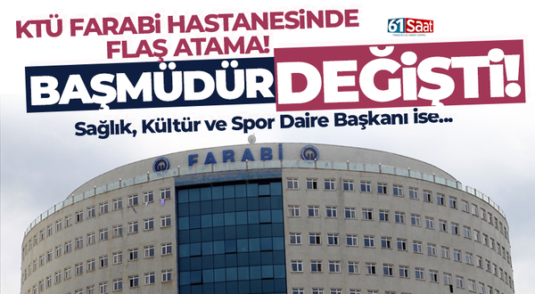 Trabzon'da KTÜ Farabi Hastanesi Başmüdürü ve Daire Başkanı değişti...