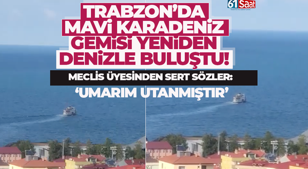 Trabzon’da Mavi Karadeniz gemisi denizle buluştu…