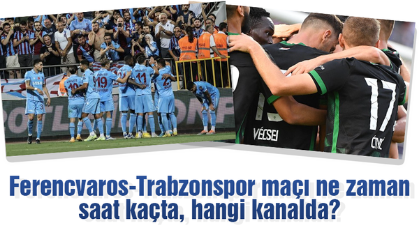 Ferencvaros-Trabzonspor maçı ne zaman, saat kaçta, hangi kanalda?
