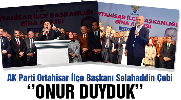 AK Parti Ortahisar İlçe Başkanı Selahaddin Çebi'den Bakan Soylu'ya teşekkür