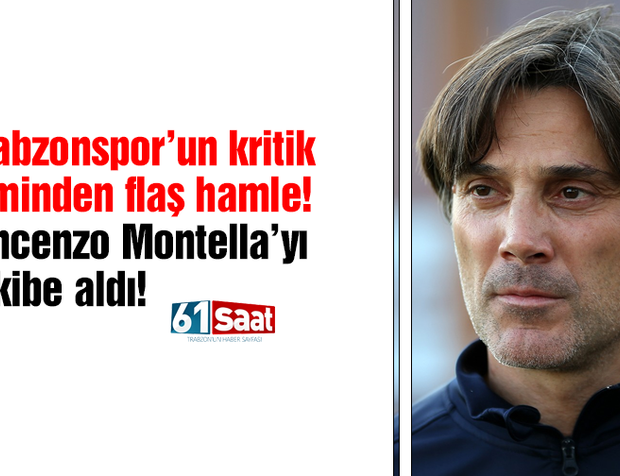 Trabzonspor'un kritik isminden flaş hamle! Vincenzo Montella’yı takibe aldı