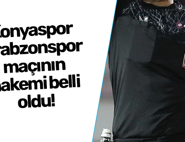 Konyaspor - Trabzonspor maçının  hakemi belli oldu!