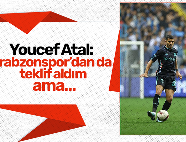 Youcef Atal: Trabzonspor’dan da teklif aldım ama…