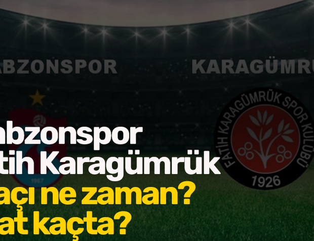 Trabzonspor - Fatih Karagümrük maçı ne zaman? Saat kaçta?