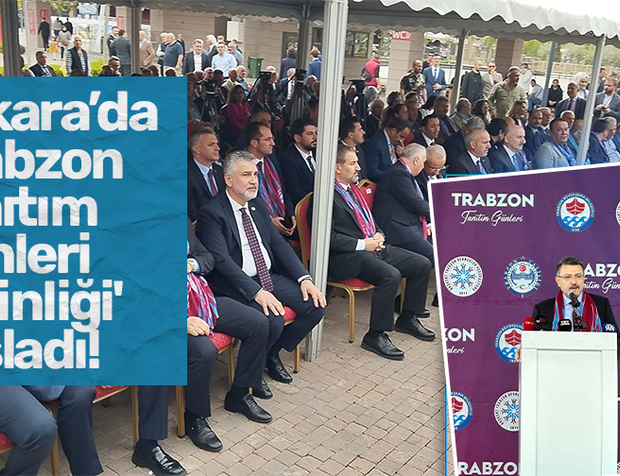 Ankara’da 'Trabzon Tanıtım Günleri Etkinliği' başladı!