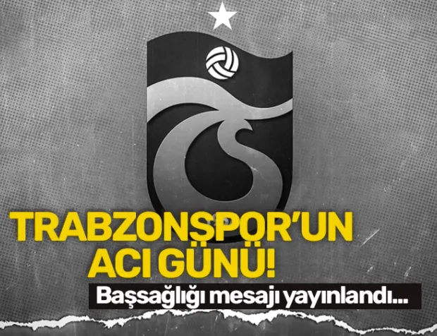 Trabzonspor'un acı günü! Bordo - Mavililer başsağlığı mesajı yayınladı...