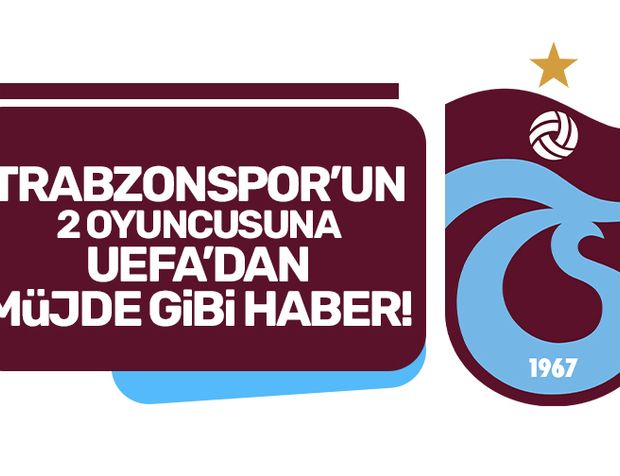 UEFA'dan Trabzonspor'un 2 oyuncusuna müjde gibi haber!