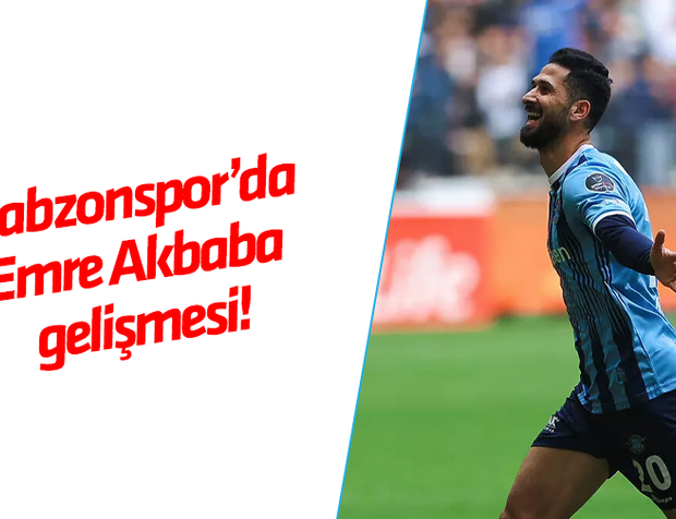 Trabzonspor'da Emre Akbaba gelişmesi!