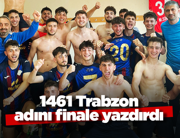 1461 Trabzon adını finale yazdırdı