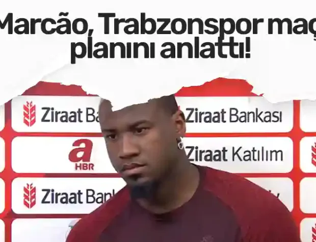 Marcão, Trabzonspor maçı planını böyle anlattı!