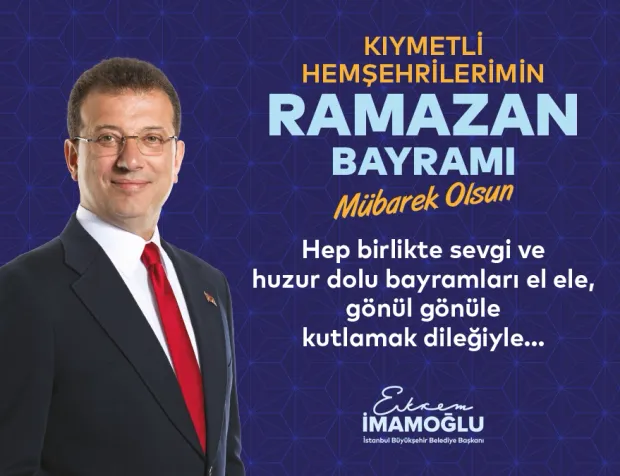İstanbul Büyükşehir Belediye Başkanı Ekrem İmamoğlu, Ramazan Bayramı Kutlama Mesajı