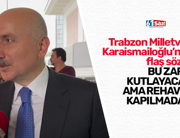 Trabzon Milletvekili Karaismailoğlu’ndan flaş sözler..  Bu zaferi kutlayacağız ama rehavete kapılmadan