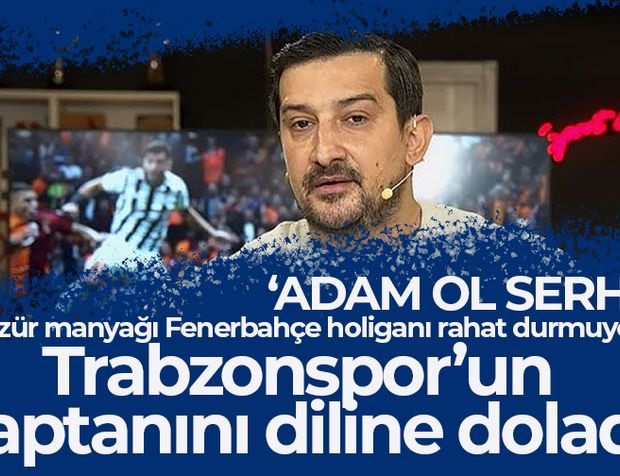 Fenerbahçe amigosu Serhat Trabzonspor kaptanını diline doladı!