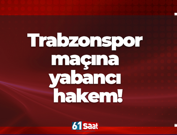 Trabzonspor maçına yabancı hakem!