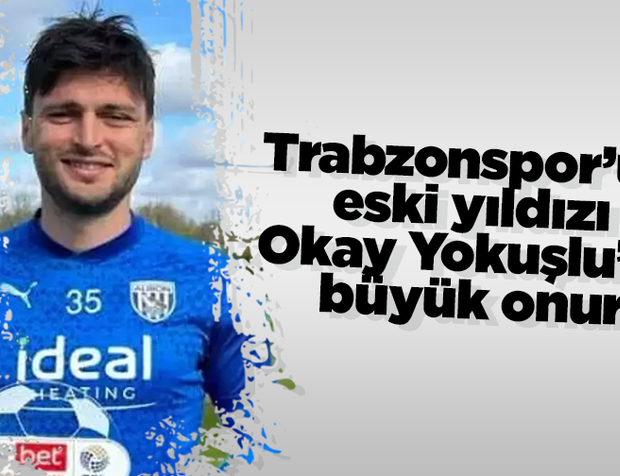 Trabzonspor’un eski yıldızı Okay Yokuşlu’ya büyük onur!