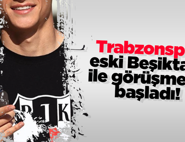 Trabzonspor eski Beşiktaşlı ile görüşmeler başladı!