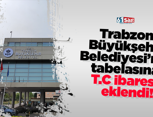 Trabzon  Büyükşehir  Belediyesi’nin  tabelasına  T.C ibaresi eklendi!
