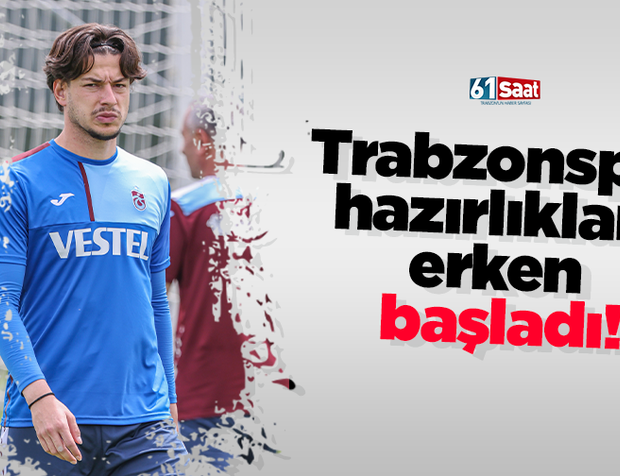 Trabzonspor hazırlıklara erken  başladı!