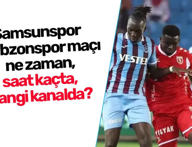 Samsunspor - Trabzonspor maçı ne zaman, saat kaçta, hangi kanalda?