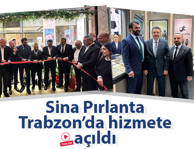 Sina Pırlanta Trabzon’da hizmete açıldı