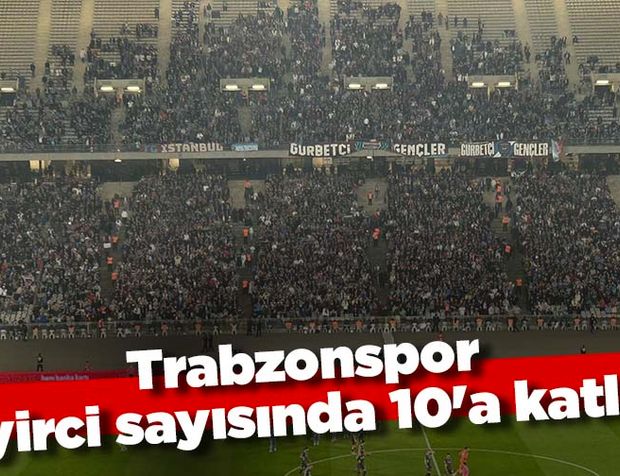 Trabzonspor seyirci sayısında 10'a katladı