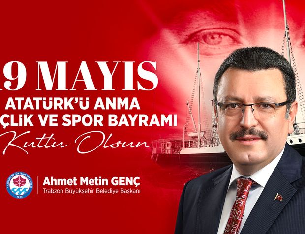 Trabzon Büyükşehir Belediye Başkanı Ahmet Metin Genç, 19 Mayıs Kutlama Mesajı