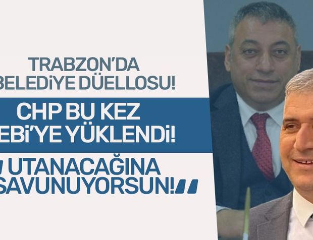 Trabzon’da belediye düellosu sürüyor! CHP bu kez Çebi’ye yüklendi! Utanacağına savunuyorsun