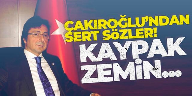 Davut Çakıroğlu: Kaypak zemin...