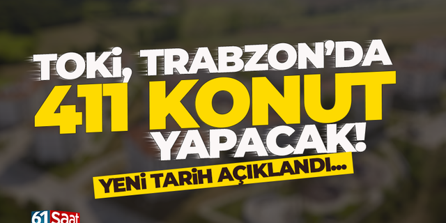 TOKi, Trabzon'da 411 konut yapacak!