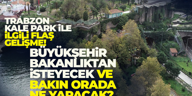 Başkan Murat Zorluoğlu, Trabzon Kale Park için, Milli Savunma Bakanı ile görüşecek...