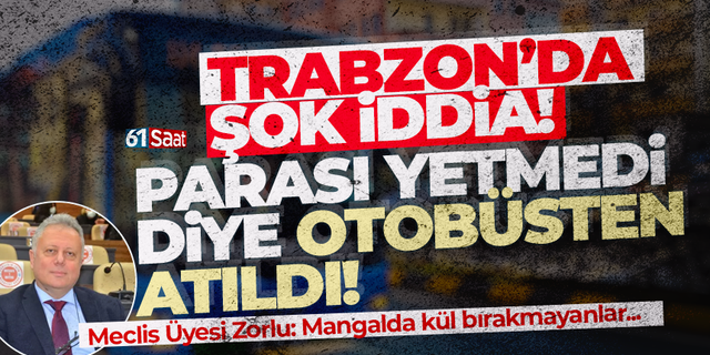 Trabzon'da parası yetmedi diye otobüsten atıldı iddiası!