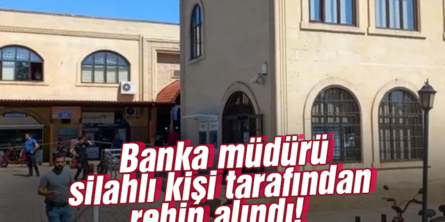 Antalya'da banka müdürü rehin alındı