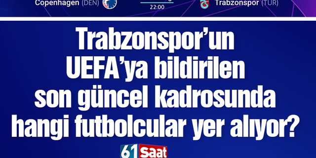 Trabzonspor'un UEFA'da son güncel kadrosunda hangi futbolcular yer alıyor?