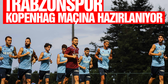Trabzonspor Kopenhag maçına hazırlanıyor!