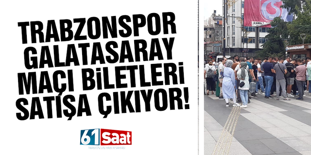 Trabzonspor - Galatasaray maçı biletleri satışa çıkıyor
