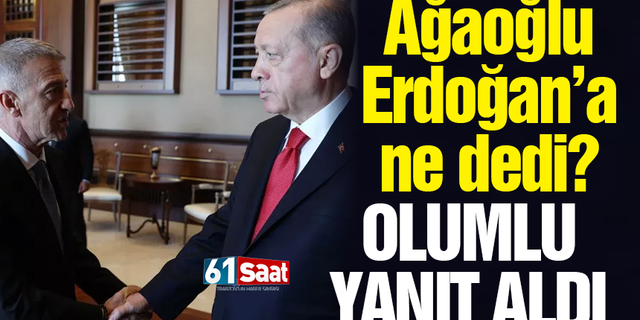 Trabzonspor Başkanı Ahmet Ağaoğlu Cumhurbaşkanı Erdoğan'a ne dedi?