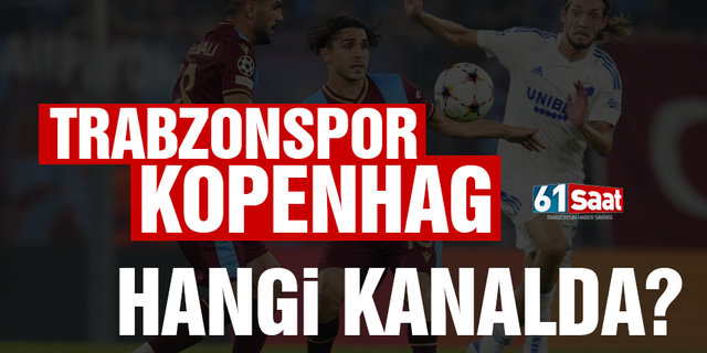 Trabzonspor - Kopenhag maçı hangi kanalda?